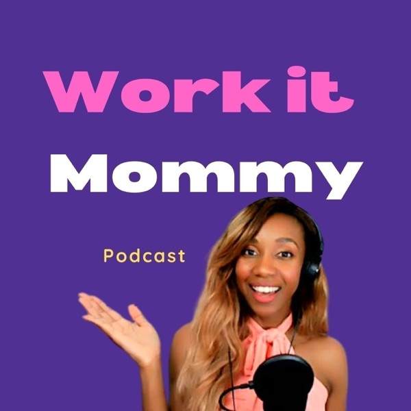 WORK IT MOMMY PODCAST- JOIN US! Artwork