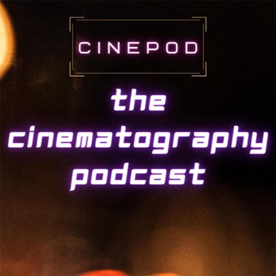 The Cinematography Podcast:The Cinematography Podcast