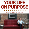 Your Life on Purpose - Mark W. Guay -- Entreprenuer, Educator, Writer