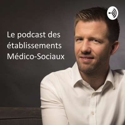 Le Podcast Des Établissements Médico-sociaux:Arnaud Chevalier
