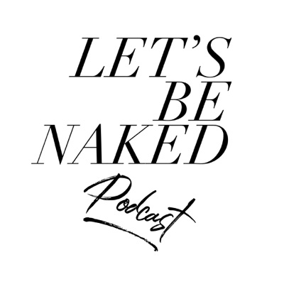 Let's Be Naked Podcast