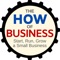 The How of Business - How to start, run & grow a small business.