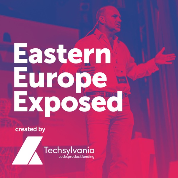 Eastern Europe Exposed - A podcast about startups, founders and investors, created by Techsylvania