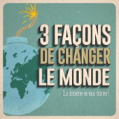 3 façons de changer le Monde