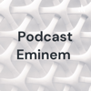Podcast Eminem - *BAAD DJ*