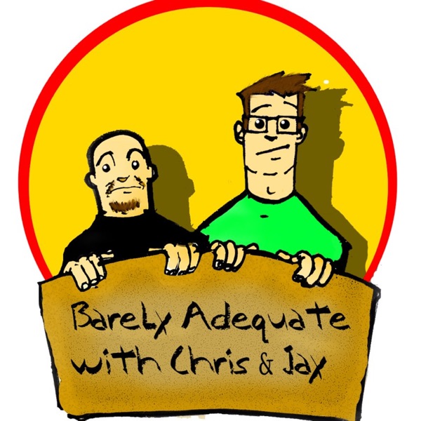 Barely Adequate with Chris & Jay