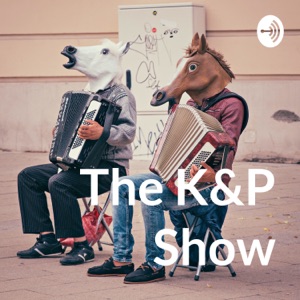 The K&P Show