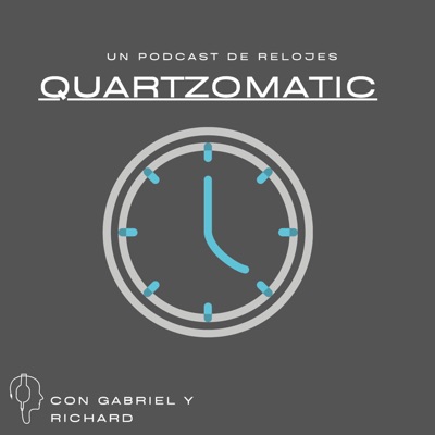 Quartzomatic - Un Podcast de Relojes:Quartzomatic