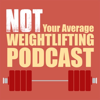 Not Your Average Weightlifting Podcast