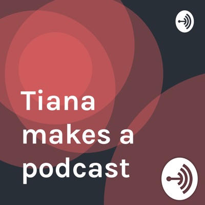 Tiana makes a podcast