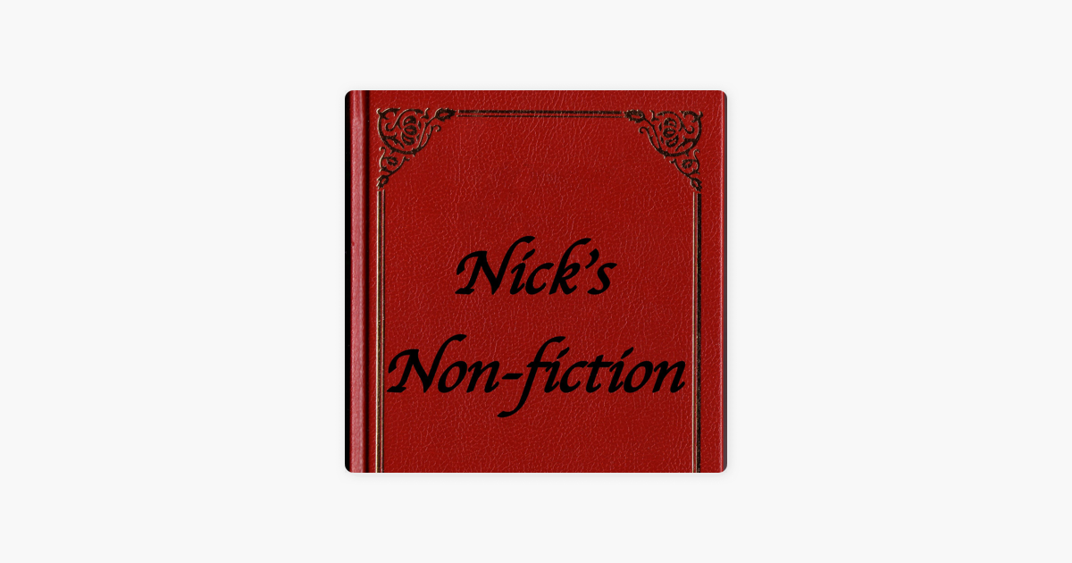 Ready go to ... https://podcasts.apple.com/us/podcast/nicks-non-fiction/id1450771426 [ ‎Nick's Non-fiction on Apple Podcasts]