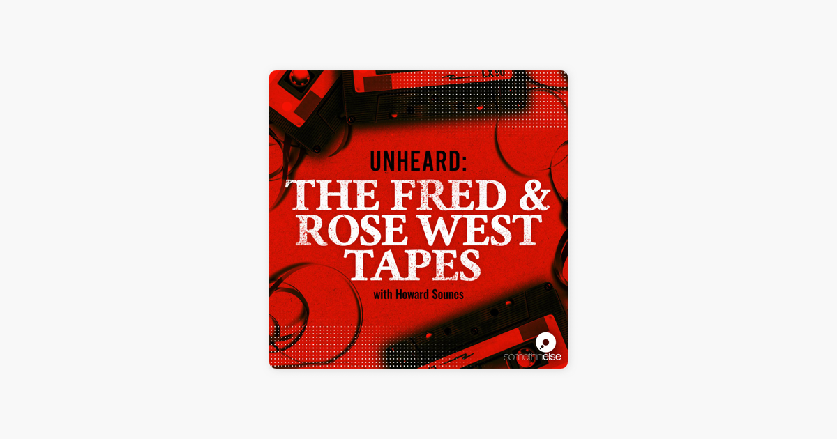 Unheard: The Fred and Rose West Tapes on Apple Podcasts