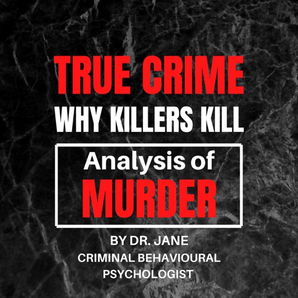 True Crime: Why Killers Kill - Analysis of Murder - By Dr. Jane Artwork