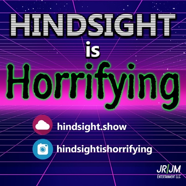 Hindsight is Horrifying