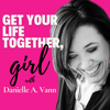 Get Your Life Together, Girl - Danielle A. Vann