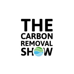 The Carbon Removal Show | Negative Emissions, Net Zero, Climate Positive