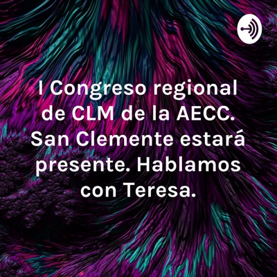 I Congreso regional de CLM de la AECC. San Clemente estará presente. Hablamos con Teresa.