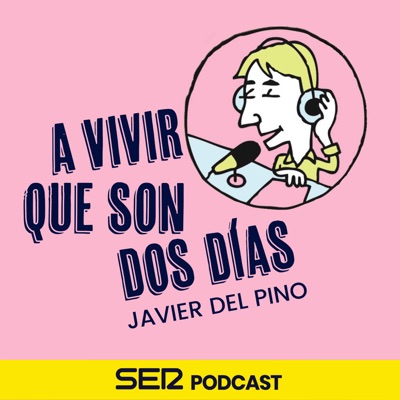 A vivir que son dos días:SER Podcast