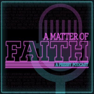 A Matter of Faith: A Presby Podcast A Matter of Faith: A Presby Podcast