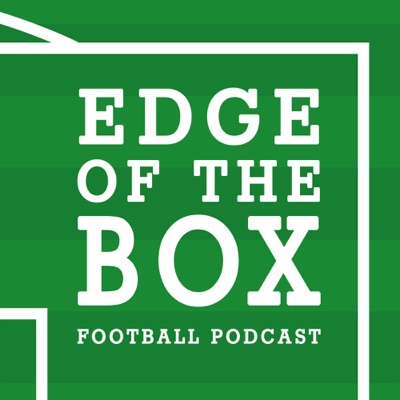 Edge of the Box Football Podcast Edge of the Box Football Podcast