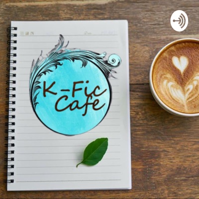 K-Fic Cafe Podcast Series:K-Fic Cafe