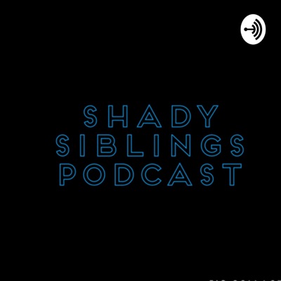 Shady Siblings Podcast