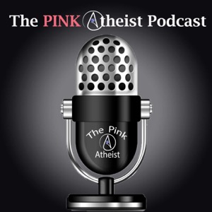 The Pink Atheist  Podcast