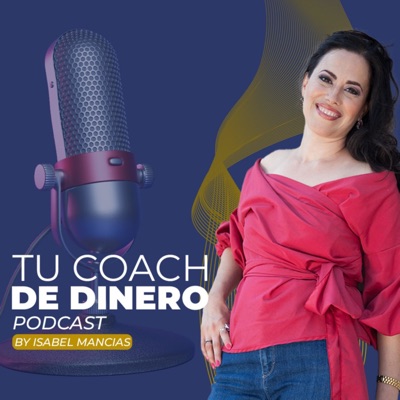 Tu coach de dinero Podcast con Isabel Mancias