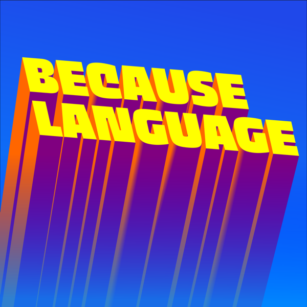 Because Language - a podcast about linguistics, the science of language. af Daniel Midgley, Ben Ainslie, and Hedvig Skirgård