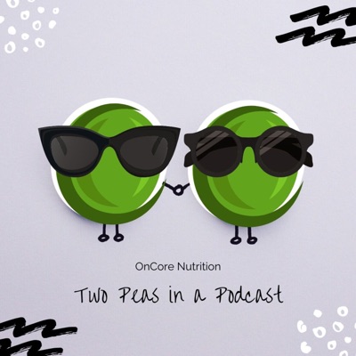 OnCore Nutrition - Two Peas in a Podcast OnCore Nutrition - Two Peas in a Podcast