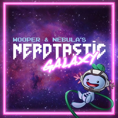 Wooper & Nebula's Nerdtastic Galaxy