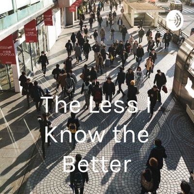 The Less I Know the Better