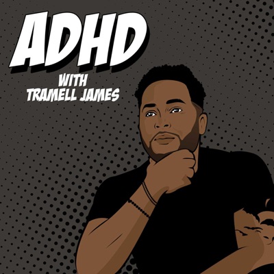 ADHD Podcast with Tramell James and Sonny Trill