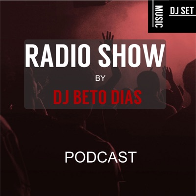 PODCAST RADIO SHOW BY DJ BETO DIAS