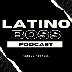 EP 1 - Who Am I and Why I started the Latino Boss Podcast?