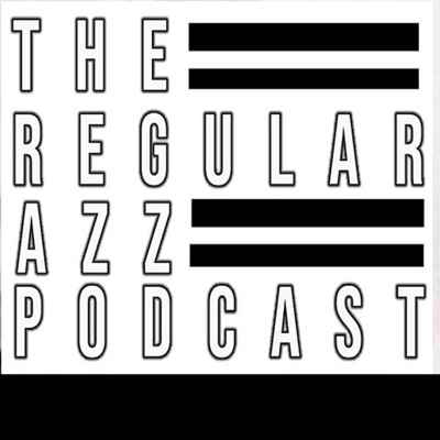 The Regular Azz Podcast