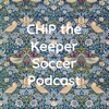 CHiP the Keeper Soccer Podcast artwork