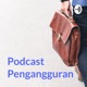 Podcast Pengangguran : Eps. Pengangguran