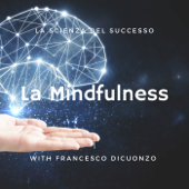 La Mindfulness - La scienza del successo - La Scienza del Successo