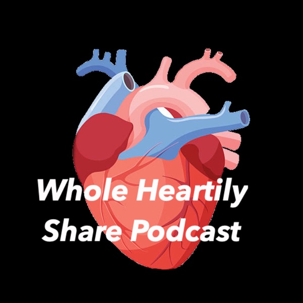 Whole Heartily Share Podcast