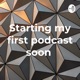 Starting my first podcast soon