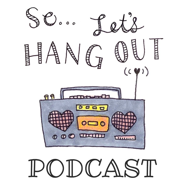 The So...Let's Hang Out Podcast