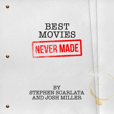 BEST MOVIES NEVER MADE:Stephen Scarlata &amp; Josh Miller