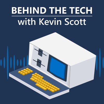 Behind The Tech with Kevin Scott:Microsoft