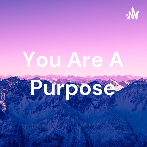 You Are A Purpose Artwork