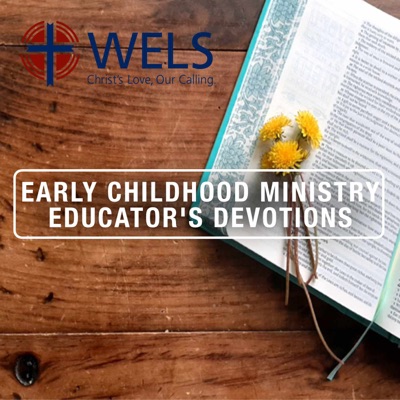 WELS Early Childhood Ministry Educator’s Devotions WELS Early Childhood Ministry Educator’s Devotions