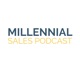 The Millennial Sales Podcast