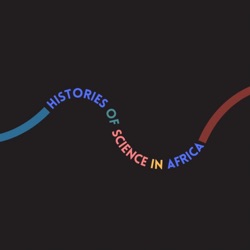 Histories of Science in Africa Podcast