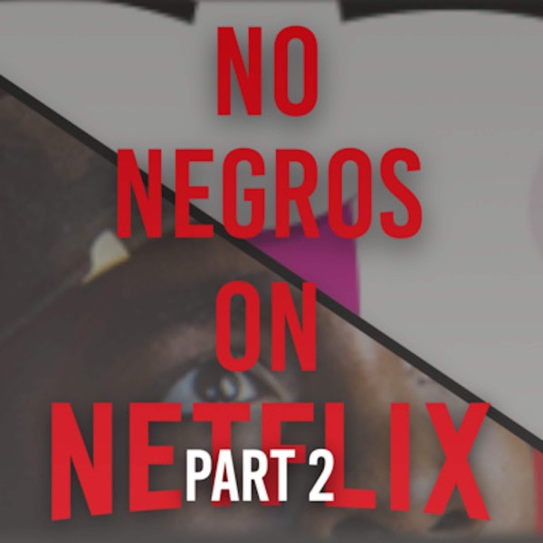 6: No Negro's On Netflix Part 2 photo