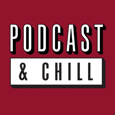 Podcast And Chill Podcast And Chill